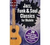 Jazz, Funk & Soul Classics For Ukulele