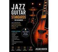 Jazz Guitar Standards for Beginners: Learn to Improvise Over 10 Essential Jazz Classics Using Scales, Chord Tones, Key Centers, and Jazz Theory