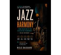 Jazz Harmony: From Tonal Harmony to Reharmonization, Modal Harmony, and the Modern Language of Jazz