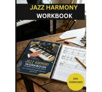 JAZZ HARMONY WORKBOOK: 200 Graded Exercises for Complete Beginners -The essential jazz harmony
