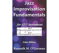 Jazz Improvisation Fundamentals: Color Edition Paperback Book By Kenneth M. O'gorman