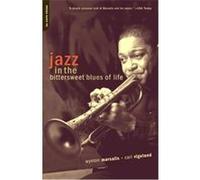 Jazz in the Bittersweet Blues of Life Carl Vigeland, Wynton Marsalis (Auteur)
