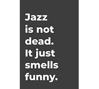 Jazz Is Not Dead: Blank Lined Music Journal Perfect For Music Teachers Or Music Lovers Gift.