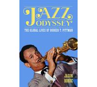Jazz Odyssey The Global Lives of Booker T. Pittman - Jason Borge - University Press of Mississippi - ebook (ePub) - Livre