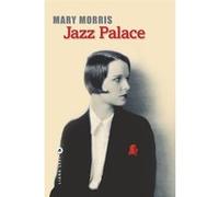 Mary Morris – Jazz Palace – Roman – Broché – Traduit par Michelle Herpe-Voslinsky