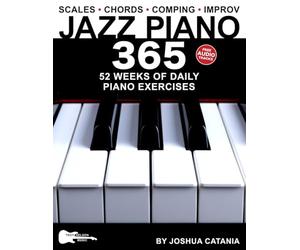 Jazz Piano 365: 52 Weeks of Daily Piano Exercises-Scales, Chords, Comping, and Improvisation!