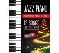 Jazz Piano Christmas Carols Book I 12 Songs Easy Sheet Music for Late Beginners and Intermediate Pianists: Video Tutorials I Carol of the Bells I Deck ... I Silent Night I The First Noel and more