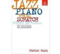 Jazz Piano from Scratch: a how-to guide for students and teachers (ABRSM Exam Pieces) Beale, Charles (Auteur)