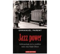 Jazz Power - Anthropologie De La Condition Noire Chez Ralph Ellison