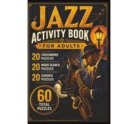 Jazz Puzzle Book for Adults: Crossword, Word Search & Sudoku Featuring Legendary Musicians, Instruments, Styles, History & Classics: 20 Crossword ... Sudoku Puzzles • Answer Keys • 6 x 9 Format