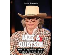Jazz & Quatsch: Die Biografie über Helge Schneider. Komplett in Farbe