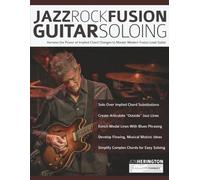 Jazz-Rock Fusion Guitar Soloing: Harness the Power of Implied Chord Changes to Master Modern Fusion Lead Guitar