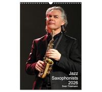Jazz Saxophonists 2026 (Wall Calendar 2026 DIN A3 portrait), CALVENDO 12 Month Wall Calendar: Evocative portraits of famous reed-players