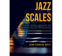 Jazz Scales: Scales, Chords, Arpeggios, and Exercises for Jazz Improvisation