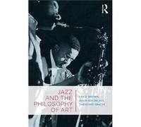 Jazz & The Philosophy Of Art Lee B Brown, David Goldblatt, Theodore Minnesota State University Gracyk, Usa (Auteur)