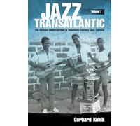 Jazz Transatlantic, Volume I: The African Undercurrent in Twentieth-Century Jazz Culture
