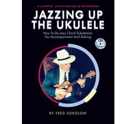 Jazzing Up The Ukulele How To Do Jazz Chord Substitution For Accompaniment And Soloing - Book/Online Audio