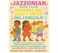 Jazzonian Kids Club Historia del Jazz y Artes del Lenguaje: Cuaderno para mejorar la lectura, la comprensión literal e inferencial, la escritura ... para niños de 8 a 10 años (Grados 3-5)