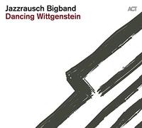 Jazzrausch Bigband – Dancing Wittgenstein – A.C.T.