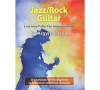 JazzRock Guitar Learning Paths For Improvisation 30 Exercises for the Beginner to Advanced JazzRock Guitarist - Argyris Lazou - Amazon Digital Services LL Argyris LazouArgyris Lazou (Auteur)