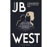 JB West Memoir: A Memoir Behind the Scenes of Power and Grace