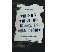 Jc Bratton's Things That Go Bump In The Night: Volume One: Urban Legends