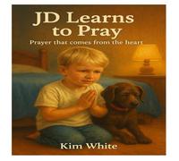 JD Learns to Pray: Prayer that comes from the heart