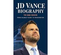 JD Vance Biography: The 2026 Memoir: From Hillbilly Elegy to Washington