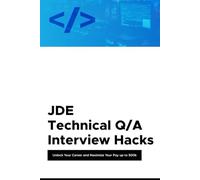 JDE Technical Q/A Interview Hacks: Unlock Your Career And Maximize Your Pay up to 500k
