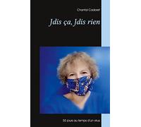 Jdis ça, Jdis rien: 55 jours au temps d'un virus