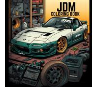 Jdm Coloring Book: for Adults over 100 Pages of 50 Best Japanese Model Cars with Detailed Coloring Pages for Stress Relief,relaxation|Gifts for JDM lovers.