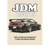 JDM LEGENDS THE ULTIMATE MODIFIED CARS COLORING BOOK: 50 High-Performance Collection of Japanese Street Racing & Drift Cars for Teens and Adults: Detailed Modified Car Designs for Gearheads