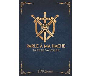 JDR Journal Parle à ma hache ta tête va voler: Carnet de Jeux De Rôle pour Maître du jeu | RPG Game Master | Cahier pour noter vos aventures, Plans, ... cadeau d'anniversaire ou de Noël | 120 pages