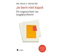 Je bent niet kapot: de vergeten kant van jeugdpsychiatrie : inzichten uit 20 jaar praktijk