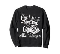 Je Bois d'abord Le café, Puis Je Fais Les Choses Sweatshirt