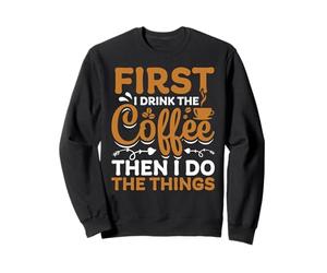 Je Bois d'abord Le café, Puis Je Fais Les Choses Sweatshirt