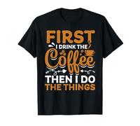 Je Bois d'abord Le café, Puis Je Fais Les Choses T-Shirt