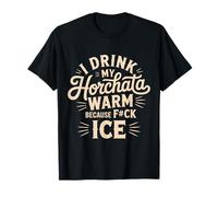 Je bois ma horchata chaude parce que F #ck Ice Funny T-Shirt
