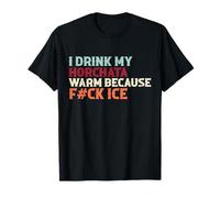 Je bois ma horchata chaude parce que F #ck Ice Funny T-Shirt