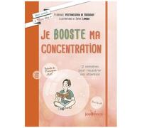 Je Booste Ma Concentration - 12 Semaines Pour Recentrer Son Attention