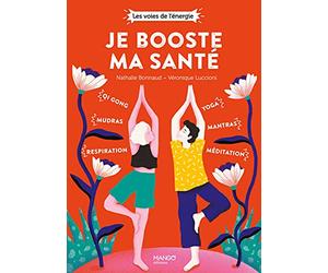 Je booste ma santé: qi gong, mudras, respiration, yoga, mantras, méditation