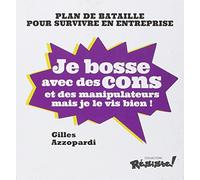 Je bosse avec des cons et des manipulateurs mais je me soigne