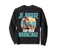 Je Bosse sur Mon Bronzage Retraite Humour Plage Sweatshirt