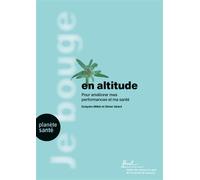 Je bouge en altitude Pour améliorer mes performances - Grégoire Millet - Planete Sante - relié - Guide
