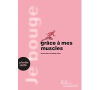 Je bouge grâce à mes muscles : Force, endurance, crampes, blessures et plus encore