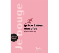 Je bouge grâce à mes muscles Force, endurance, crampes, blessures et plus encore - Nicolas Place - Planete Sante - broché - Guide