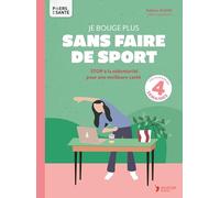 Je bouge plus sans faire de sport: 101 astuces pour vaincre la sédentarité et améliorer votre santé