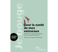 JE BOUGE POUR LA SANTÉ DE MES VAISSEAUX : AMÉLIORER SES CAPACITÉS FONCTIONNELLES EN CAS DE MALADIE VASCULAIRE