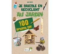 Je bricole en recyclant au jardin Anne Clairet (Auteur)