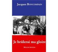 Je brûlerai ma gloire Boncompain Jacques (Auteur)